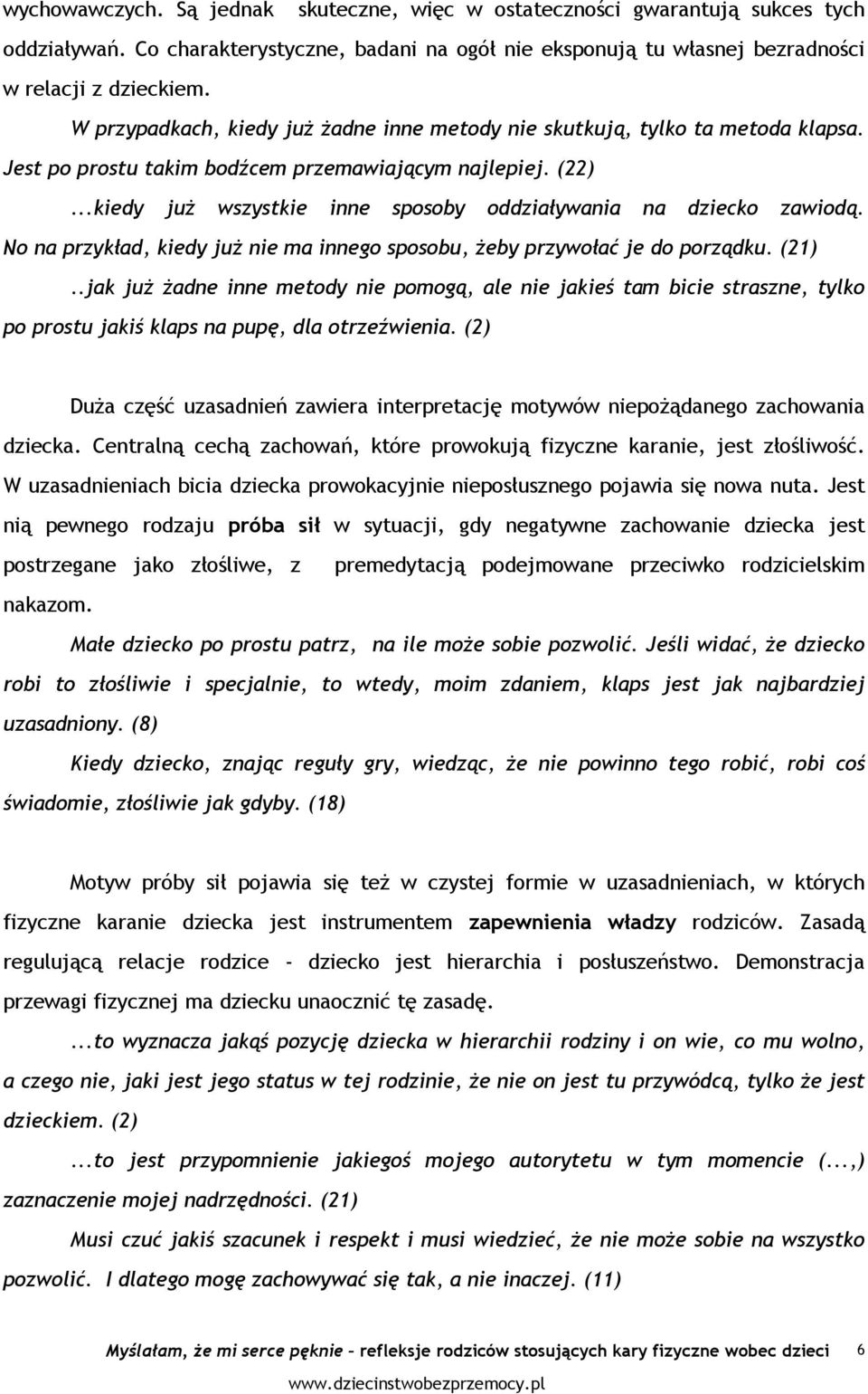 ..kiedy juŝ wszystkie inne sposoby oddziaływania na dziecko zawiodą. No na przykład, kiedy juŝ nie ma innego sposobu, Ŝeby przywołać je do porządku. (21).