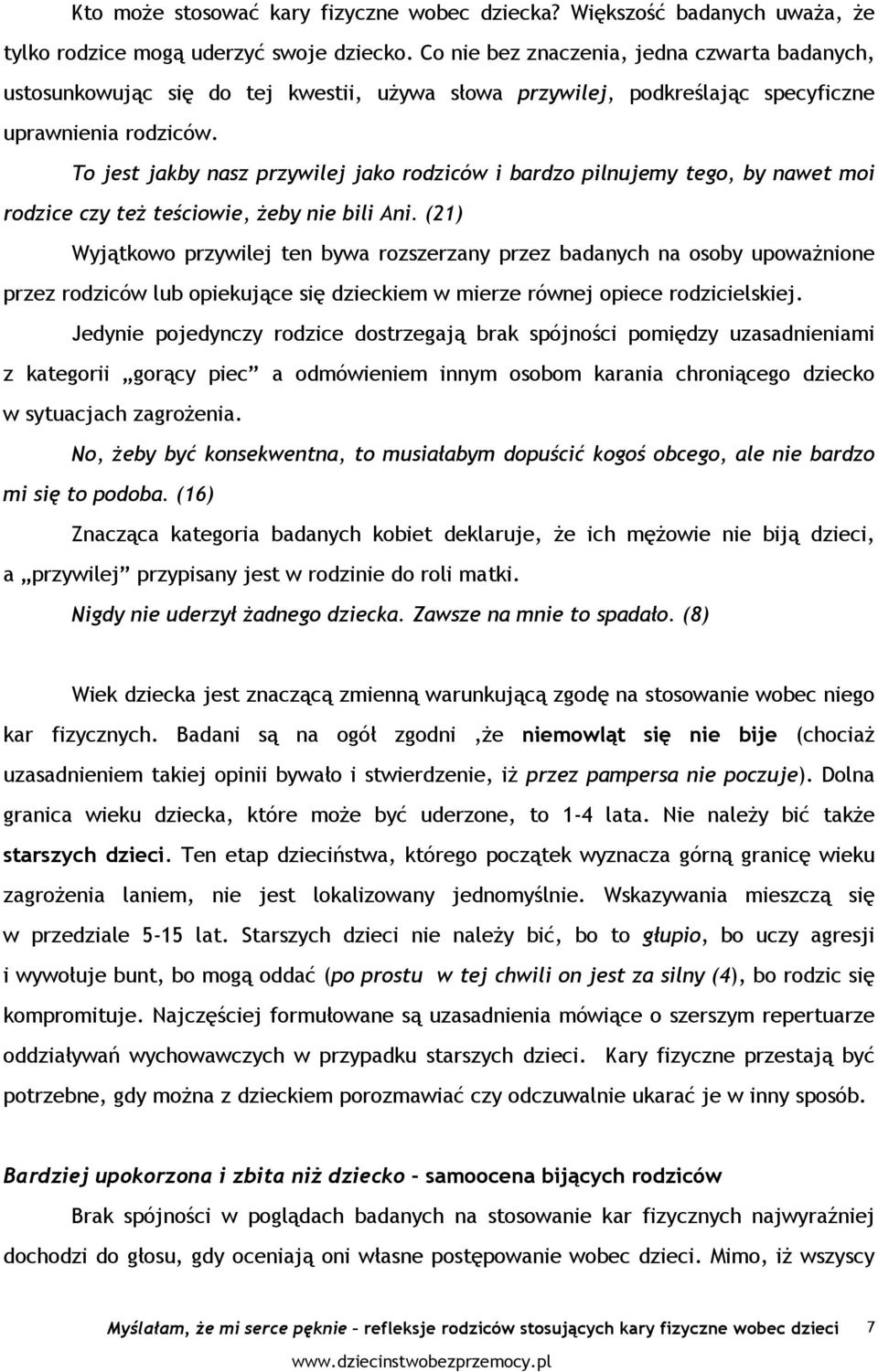 To jest jakby nasz przywilej jako rodziców i bardzo pilnujemy tego, by nawet moi rodzice czy teŝ teściowie, Ŝeby nie bili Ani.