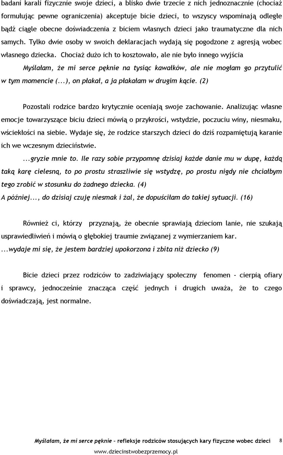 ChociaŜ duŝo ich to kosztowało, ale nie było innego wyjścia Myślałam, Ŝe mi serce pęknie na tysiąc kawałków, ale nie mogłam go przytulić w tym momencie (...), on płakał, a ja płakałam w drugim kącie.