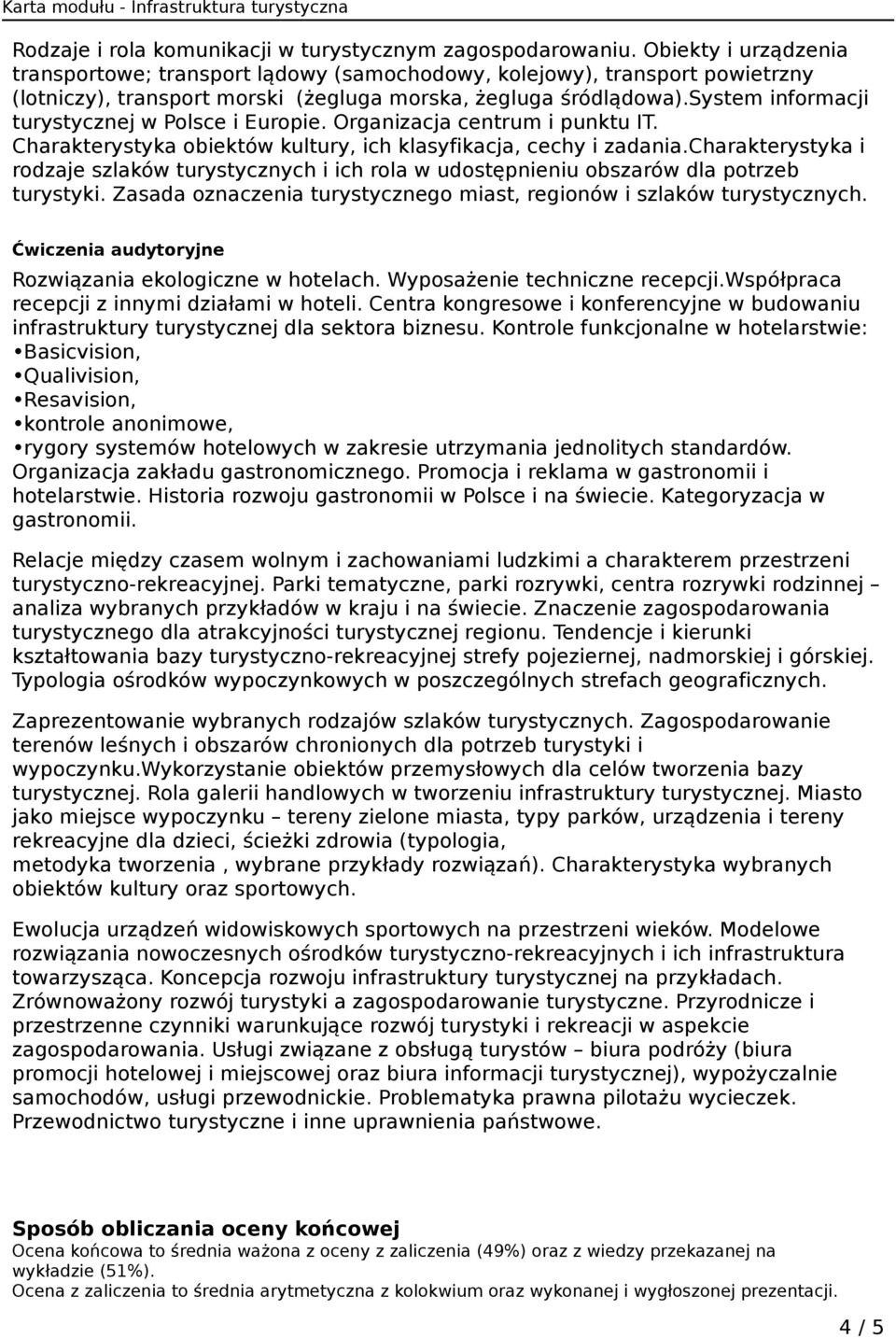 system informacji turystycznej w Polsce i Europie. Organizacja centrum i punktu IT. Charakterystyka obiektów kultury, ich klasyfikacja, cechy i zadania.