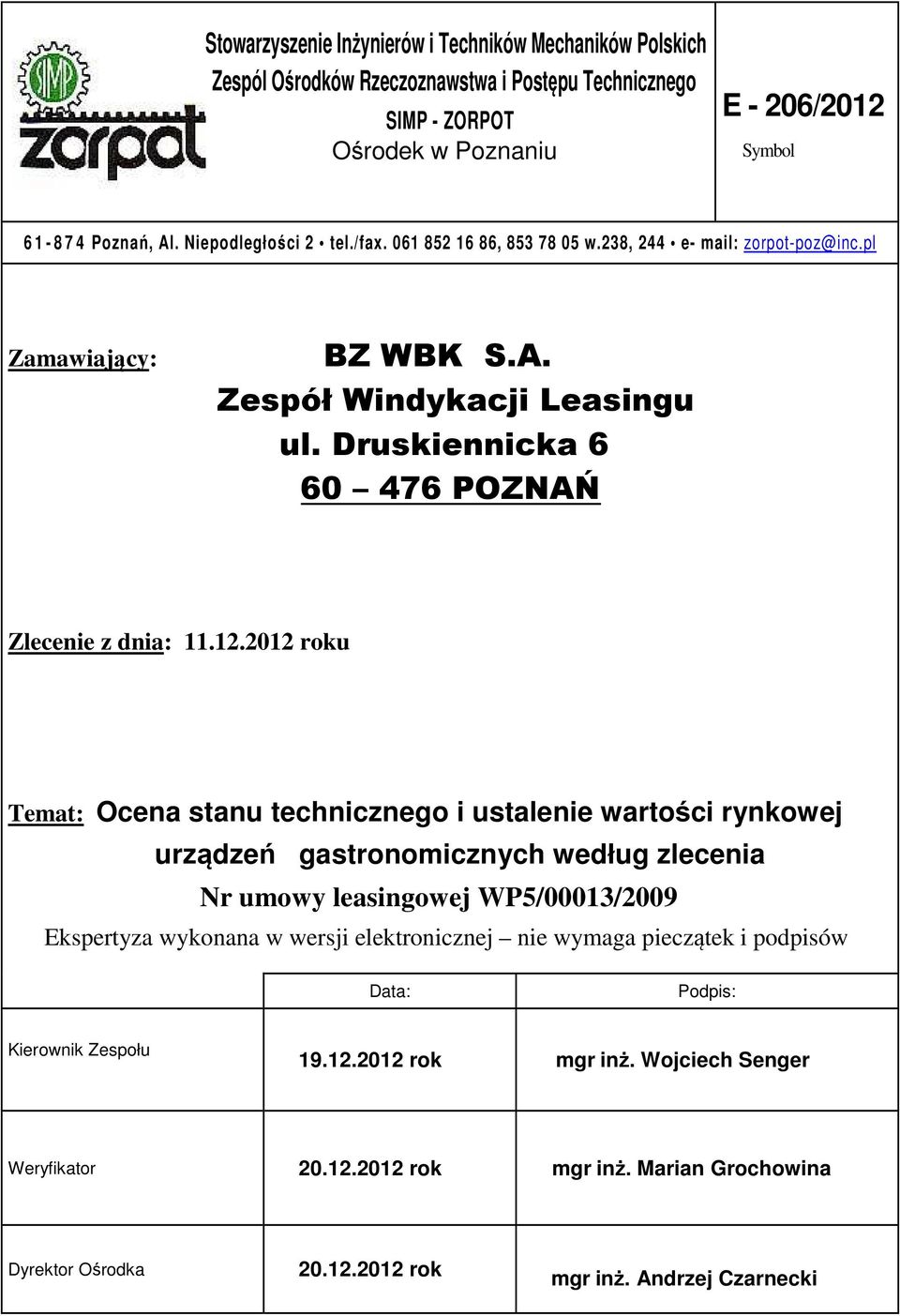 2012 roku Temat: Ocena stanu technicznego i ustalenie wartości rynkowej urządzeń gastronomicznych według zlecenia Nr umowy leasingowej WP5/00013/2009 Ekspertyza wykonana w wersji elektronicznej nie
