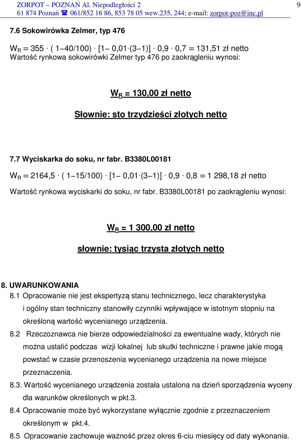 B3380L00181 po zaokrągleniu wynosi: W R = 1 300,00 zł netto słownie: tysiąc trzysta złotych netto 8. UWARUNKOWANIA 8.