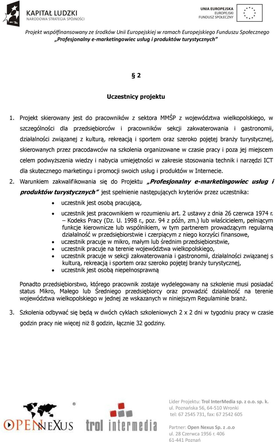 kulturą, rekreacją i sportem oraz szeroko pojętej branży turystycznej, skierowanych przez pracodawców na szkolenia organizowane w czasie pracy i poza jej miejscem celem podwyższenia wiedzy i nabycia