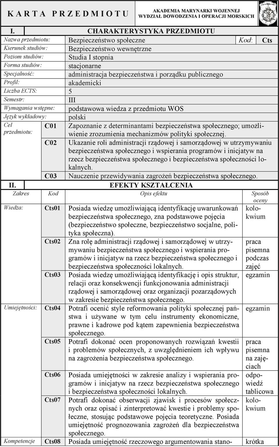 administracja bezpieczeństwa i porządku publicznego Profil: akademicki Liczba ECTS: 5 Semestr: Wymagania wstępne: Język wykładowy: Cel przedmiotu: II.