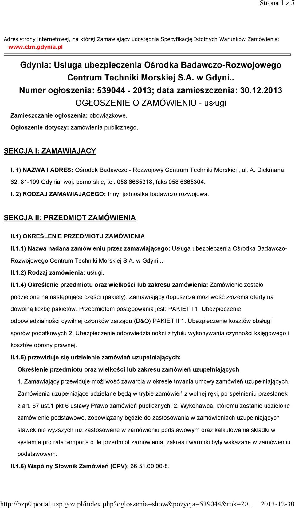 2013 OGŁOSZENIE O ZAMÓWIENIU - usługi Zamieszczanie ogłoszenia: obowiązkowe. Ogłoszenie dotyczy: zamówienia publicznego. SEKCJA I: ZAMAWIAJĄCY I.