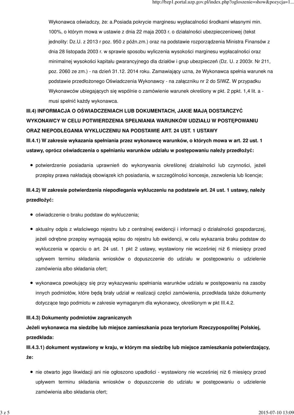 w sprawie sposobu wyliczenia wysokości marginesu wypłacalności oraz minimalnej wysokości kapitału gwarancyjnego dla działów i grup ubezpieczeń (Dz. U. z 2003r. Nr 211, poz. 2060 ze zm.) - na dzień 31.