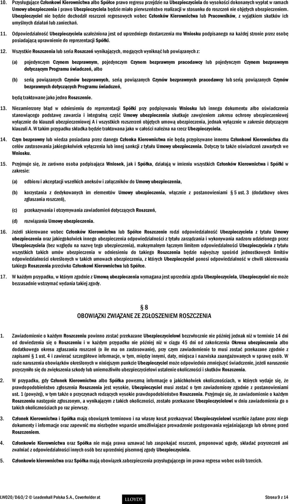 Ubezpieczyciel nie będzie dochodził roszczeń regresowych wobec Członków Kierownictwa lub Pracowników, z wyjątkiem skutków ich umyślnych działań lub zaniechań. 11.