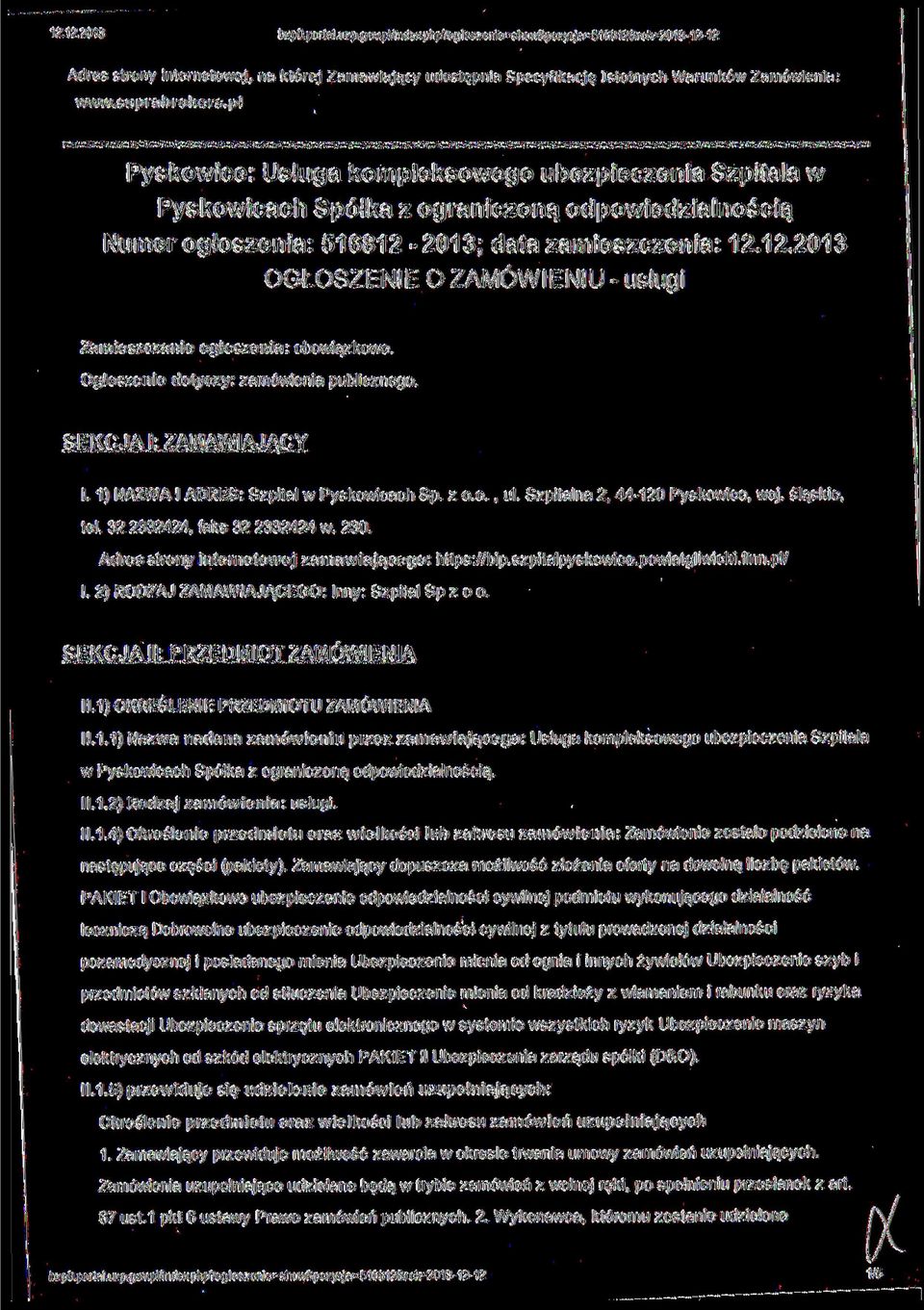 Zamieszczanie ogłoszenia: obowiązkowe. Ogłoszenie dotyczy: zamówienia publicznego. SEKCJA l: ZAMAWIAJĄCY l. 1) NAZWA l ADRES: Szpital w Pyskowicach Sp. z o.o., ul. Szpitalna 2, 44-120 Pyskowice, woj.
