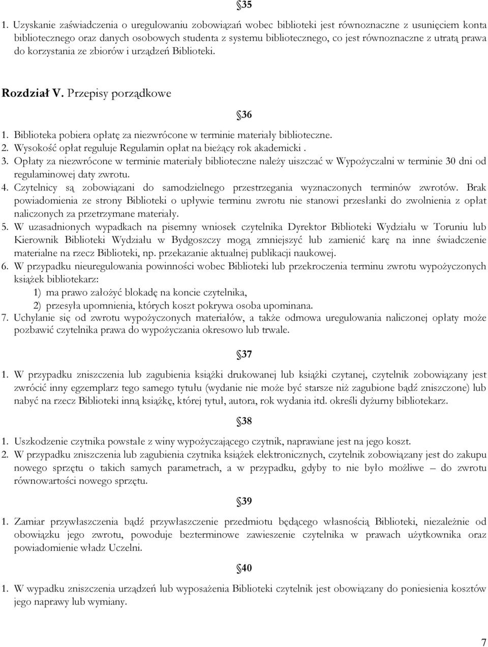 Wysokość opłat reguluje Regulamin opłat na bieżący rok akademicki. 3.