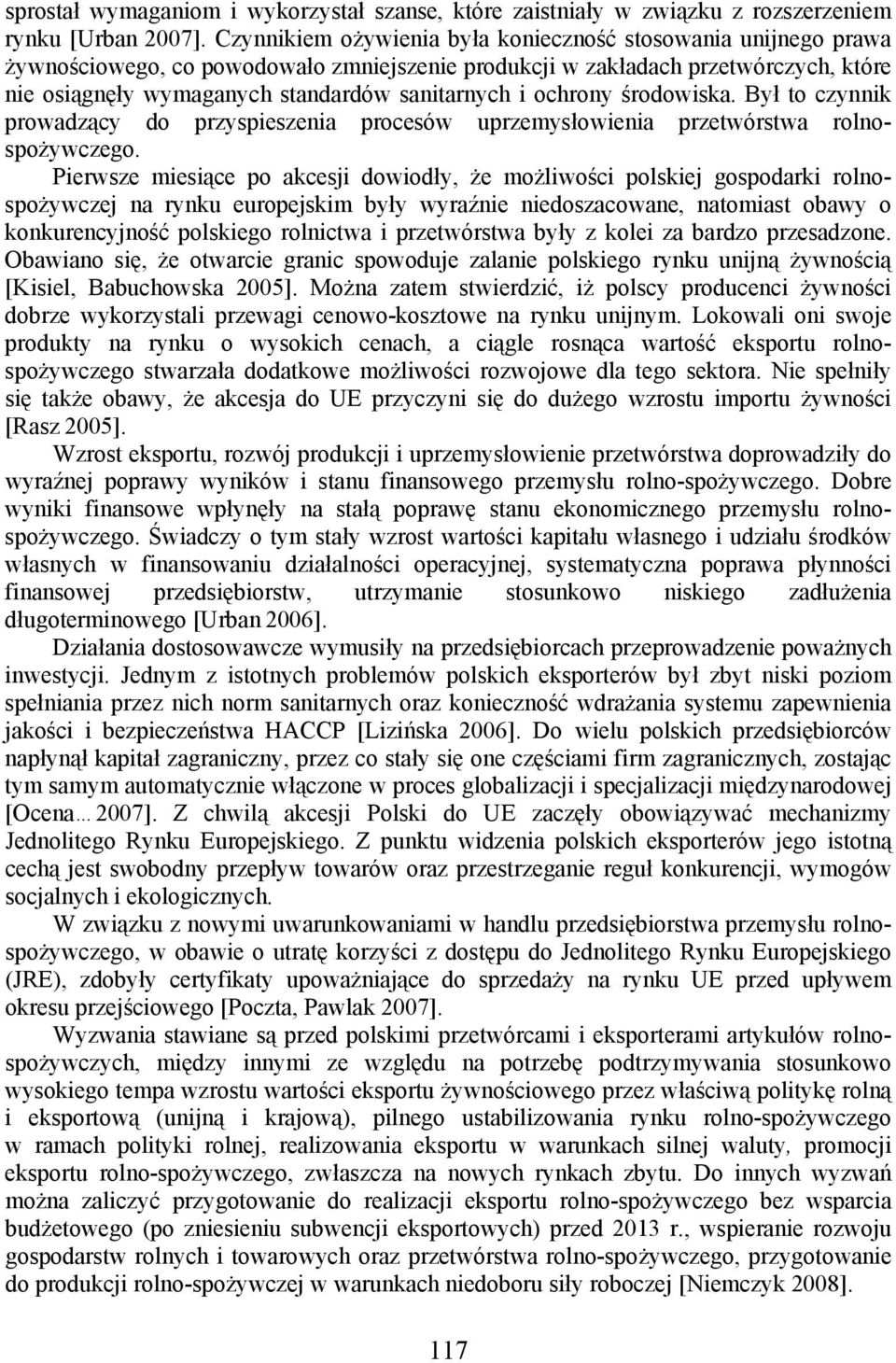 ochrony środowiska. Był to czynnik prowadzący do przyspieszenia procesów uprzemysłowienia przetwórstwa rolnospożywczego.