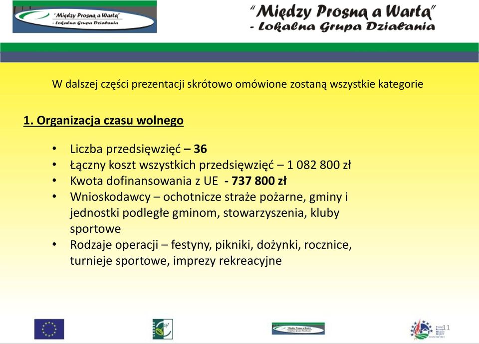 Kwota dofinansowania z UE - 737 800 zł Wnioskodawcy ochotnicze straże pożarne, gminy i jednostki