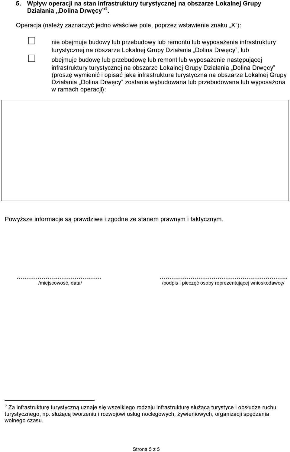 Działania Dolina Drwęcy, lub obejmuje budowę lub przebudowę lub remont lub wyposażenie następującej infrastruktury turystycznej na obszarze Lokalnej Grupy Działania Dolina Drwęcy (proszę wymienić i