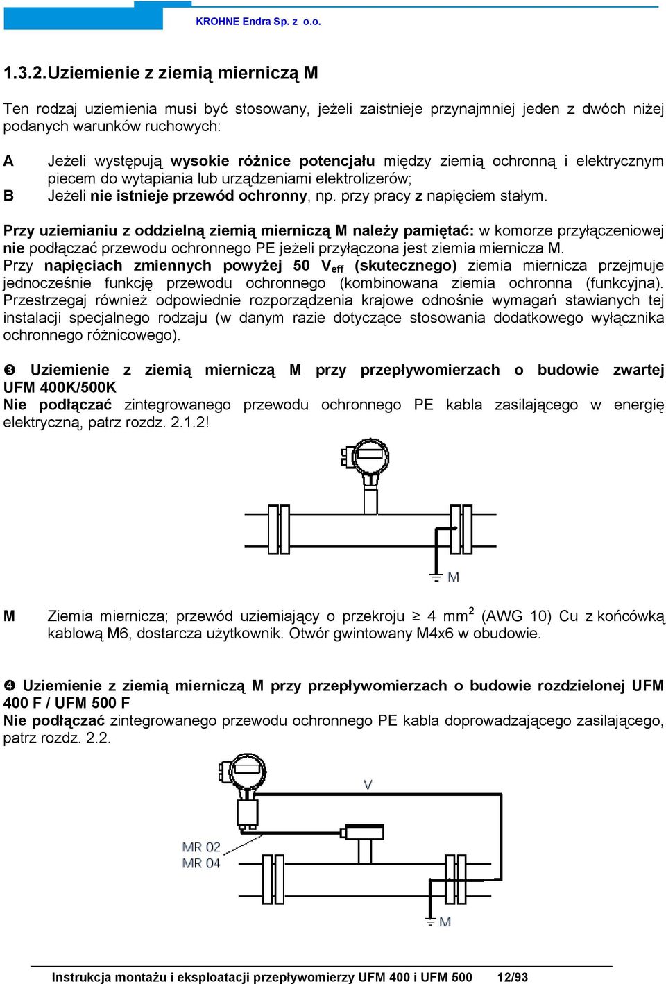 potencjału między ziemią ochronną i elektrycznym piecem do wytapiania lub urządzeniami elektrolizerów; Jeżeli nie istnieje przewód ochronny, np. przy pracy z napięciem stałym.