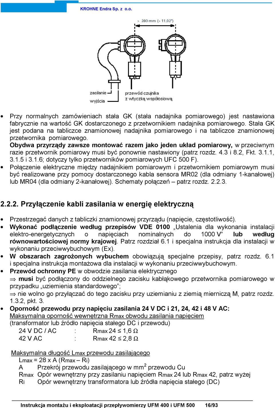 Obydwa przyrządy zawsze montować razem jako jeden układ pomiarowy, w przeciwnym razie przetwornik pomiarowy musi być ponownie nastawiony (patrz rozdz. 4.3 i 8.2, Fkt. 3.1.