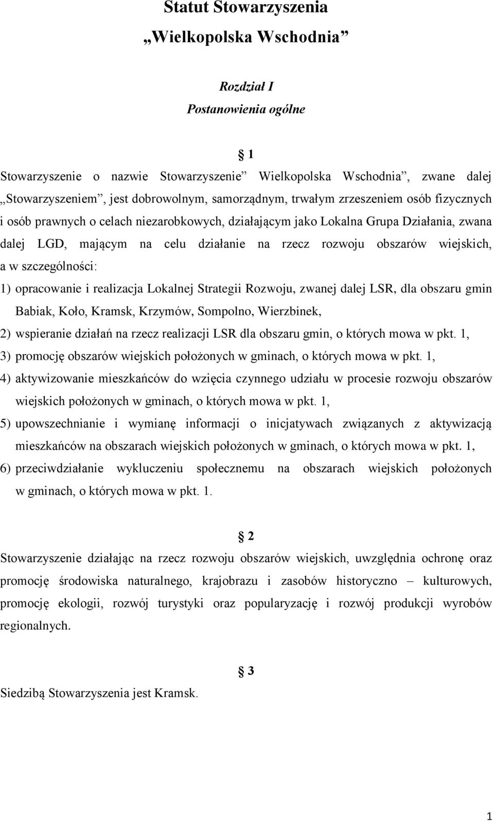 obszarów wiejskich, a w szczególności: 1) opracowanie i realizacja Lokalnej Strategii Rozwoju, zwanej dalej LSR, dla obszaru gmin Babiak, Koło, Kramsk, Krzymów, Sompolno, Wierzbinek, 2) wspieranie