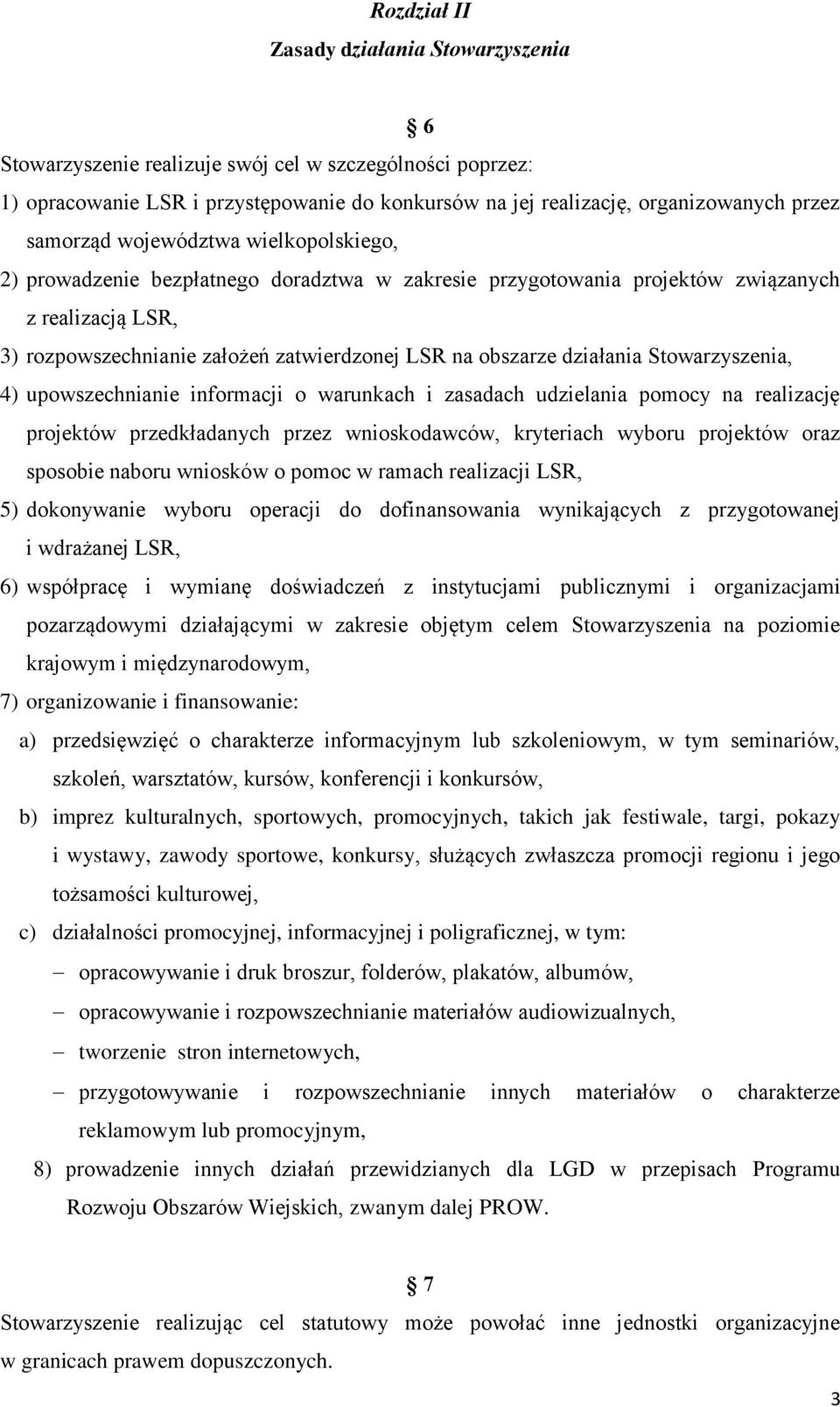 działania Stowarzyszenia, 4) upowszechnianie informacji o warunkach i zasadach udzielania pomocy na realizację projektów przedkładanych przez wnioskodawców, kryteriach wyboru projektów oraz sposobie