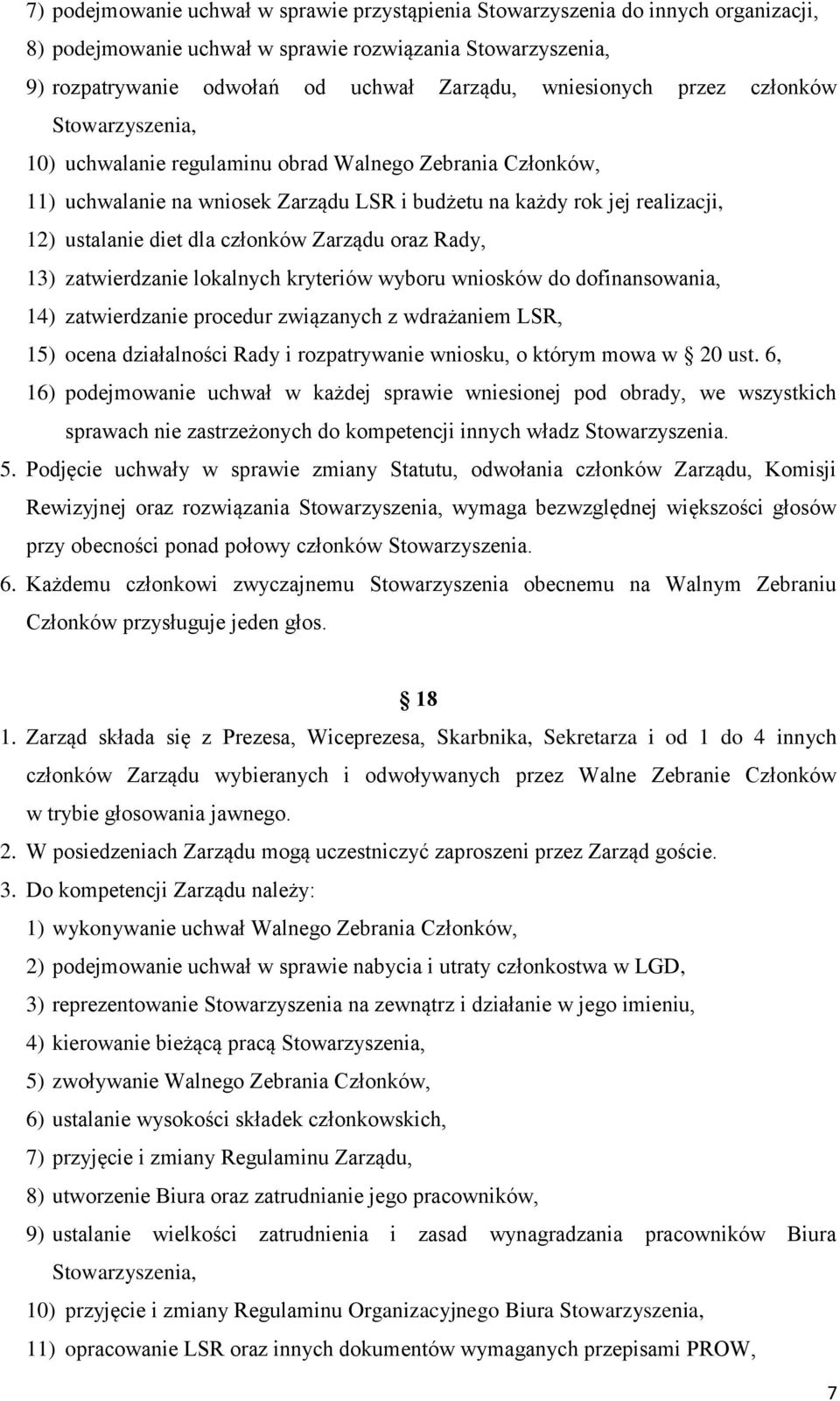 dla członków Zarządu oraz Rady, 13) zatwierdzanie lokalnych kryteriów wyboru wniosków do dofinansowania, 14) zatwierdzanie procedur związanych z wdrażaniem LSR, 15) ocena działalności Rady i