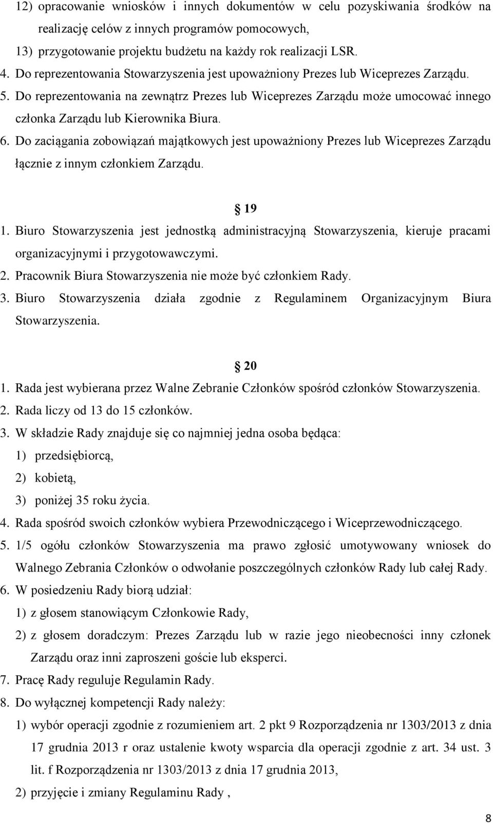 Do reprezentowania na zewnątrz Prezes lub Wiceprezes Zarządu może umocować innego członka Zarządu lub Kierownika Biura. 6.