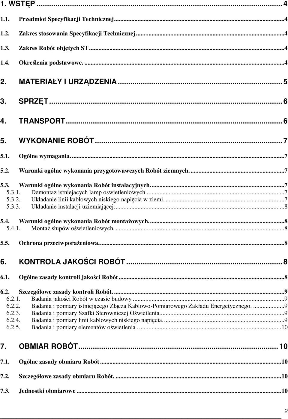 ... 7 5.3.1. Demontaz istniejacych lamp oswietleniowych.... 7 5.3.2. Układanie linii kablowych niskiego napięcia w ziemi.... 7 5.3.3. Układanie instalacji uziemiającej.... 8 5.4.