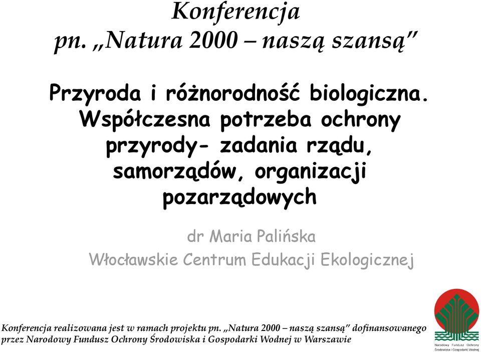 Maria Palińska Włocławskie Centrum Edukacji Ekologicznej Konferencja realizowana jest w ramach