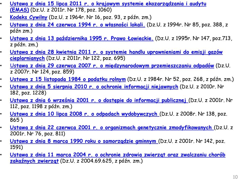 o systemie handlu uprawnieniami do emisji gazów cieplarnianych (Dz.U. z 2011r. Nr 122, poz. 695) Ustawa z dnia 29 czerwca 2007 r. o międzynarodowym przemieszczaniu odpadów (Dz.U. z 2007r. Nr 124, poz.