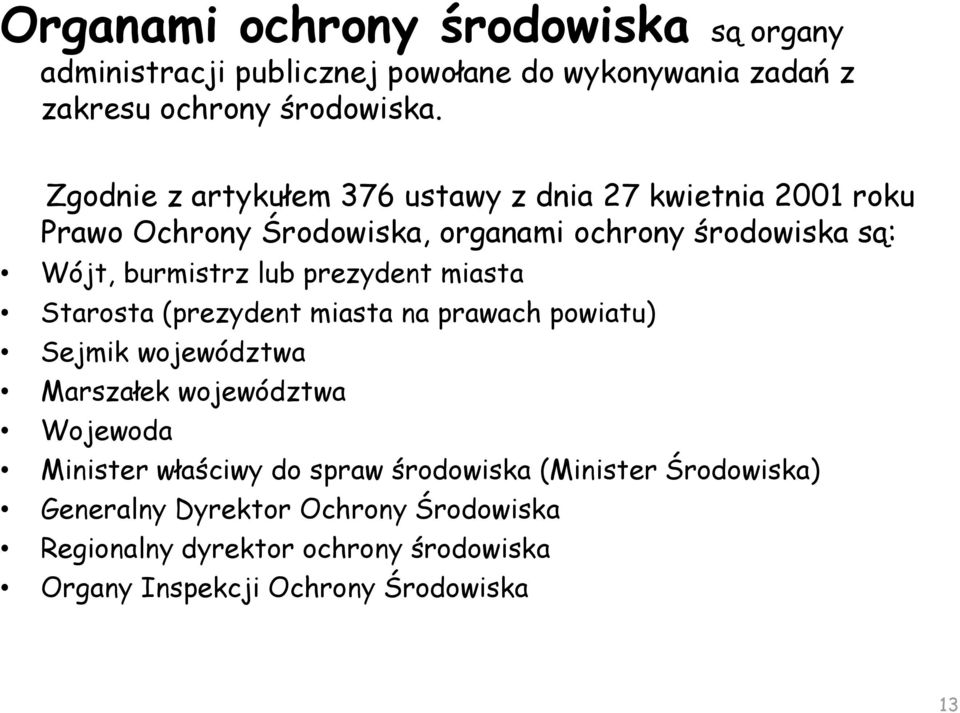 prezydent miasta Starosta (prezydent miasta na prawach powiatu) Sejmik województwa Marszałek województwa Wojewoda Minister właściwy do