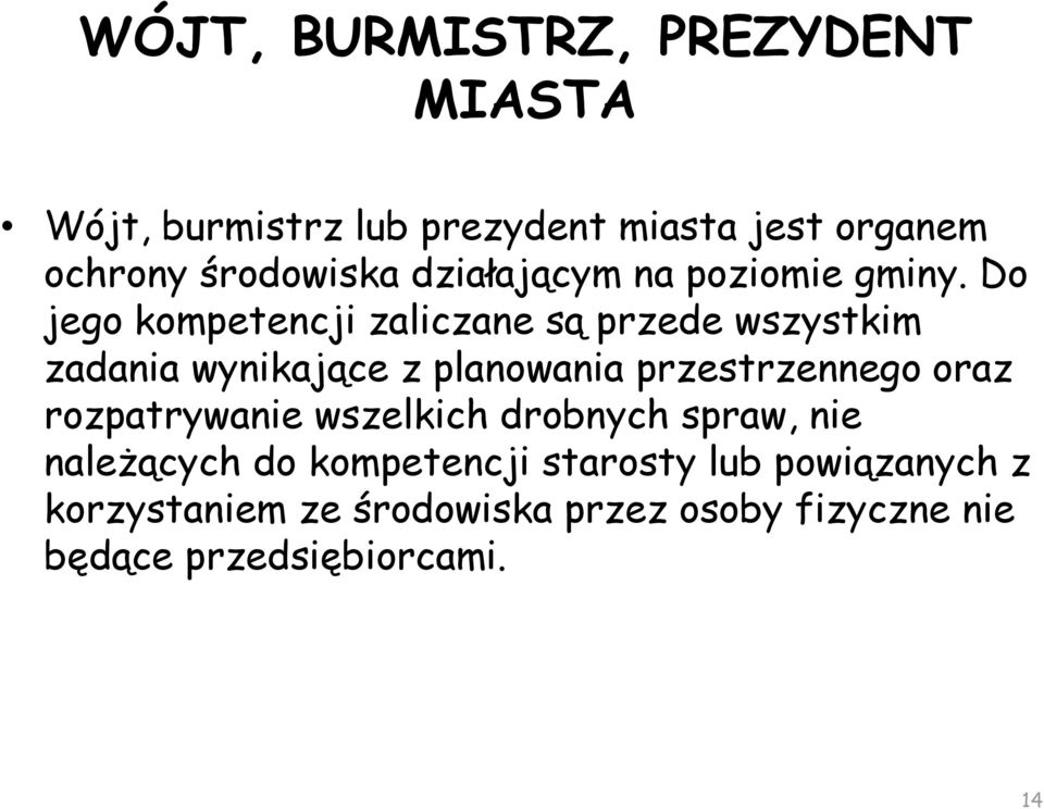 Do jego kompetencji zaliczane są przede wszystkim zadania wynikające z planowania przestrzennego oraz