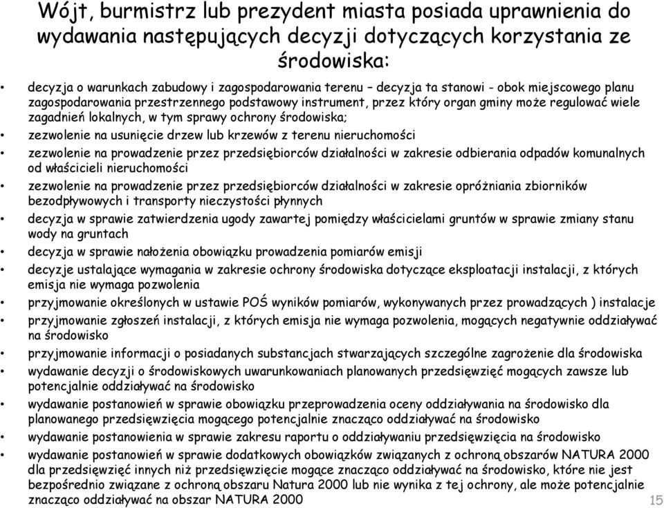 na usunięcie drzew lub krzewów z terenu nieruchomości zezwolenie na prowadzenie przez przedsiębiorców działalności w zakresie odbierania odpadów komunalnych od właścicieli nieruchomości zezwolenie na