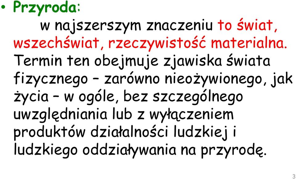 Termin ten obejmuje zjawiska świata fizycznego zarówno nieożywionego, jak