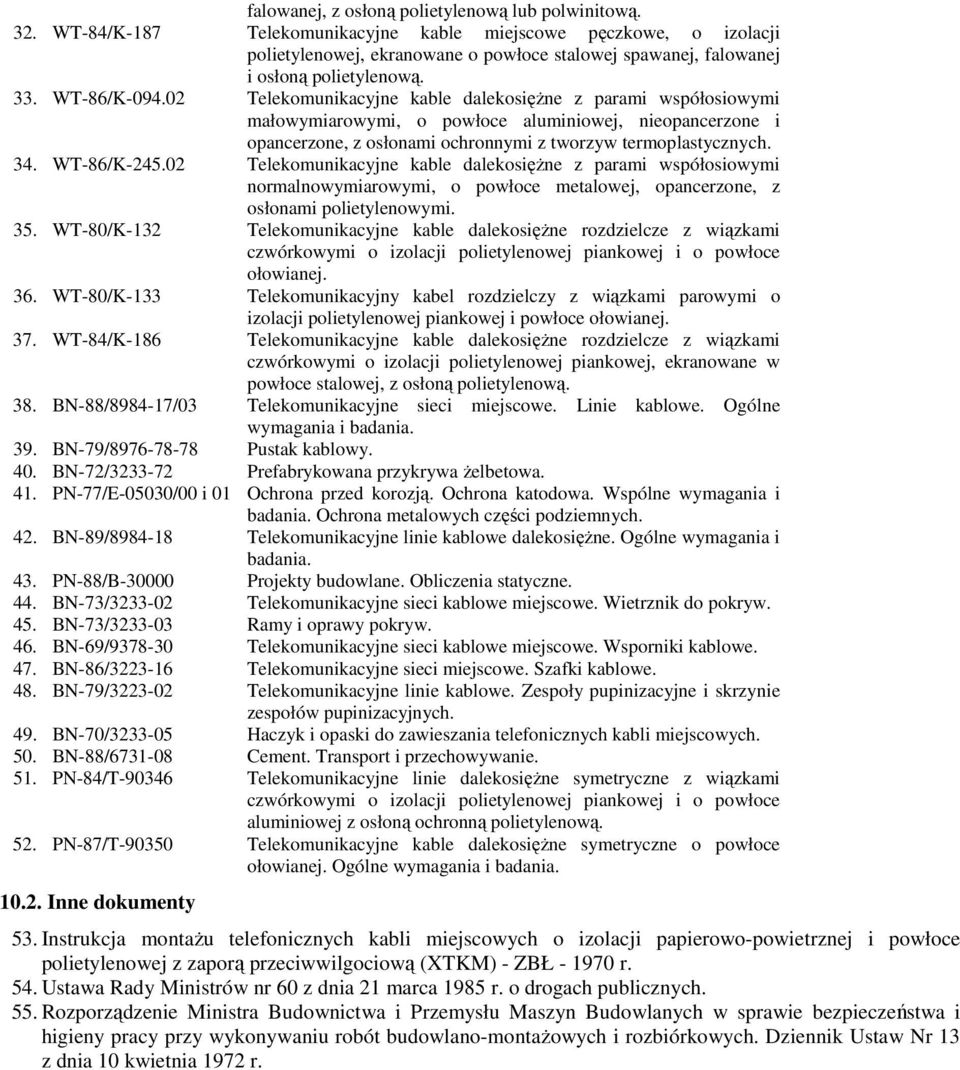 02 Telekomunikacyjne kable dalekosięŝne z parami współosiowymi małowymiarowymi, o powłoce aluminiowej, nieopancerzone i opancerzone, z osłonami ochronnymi z tworzyw termoplastycznych. 34. WT-86/K-245.