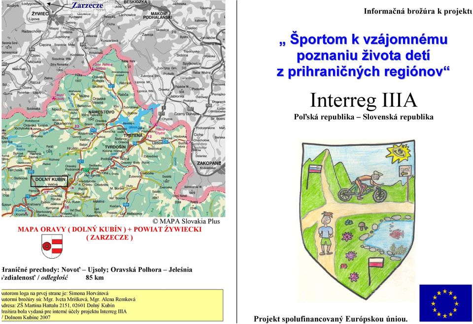 Vzdialenosť / odległość 85 km Autorom loga na prvej strane je: Simona Horvátová Autormi brožúry sú: Mgr. Iveta Mrišková, Mgr.