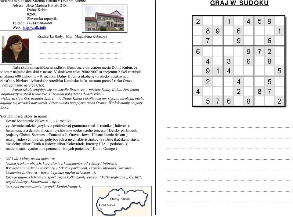 V školskom roku 2006/2007 sa spojením 2 škôl rozrástla na takmer 600 žiakov 1. 9. ročníka.