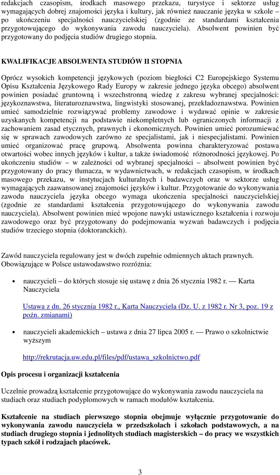 KWALIFIKACJE ABSOLWENTA STUDIÓW II STOPNIA Oprócz wysokich kompetencji językowych (poziom biegłości C2 Europejskiego Systemu Opisu Kształcenia Językowego Rady Europy w zakresie jednego języka obcego)