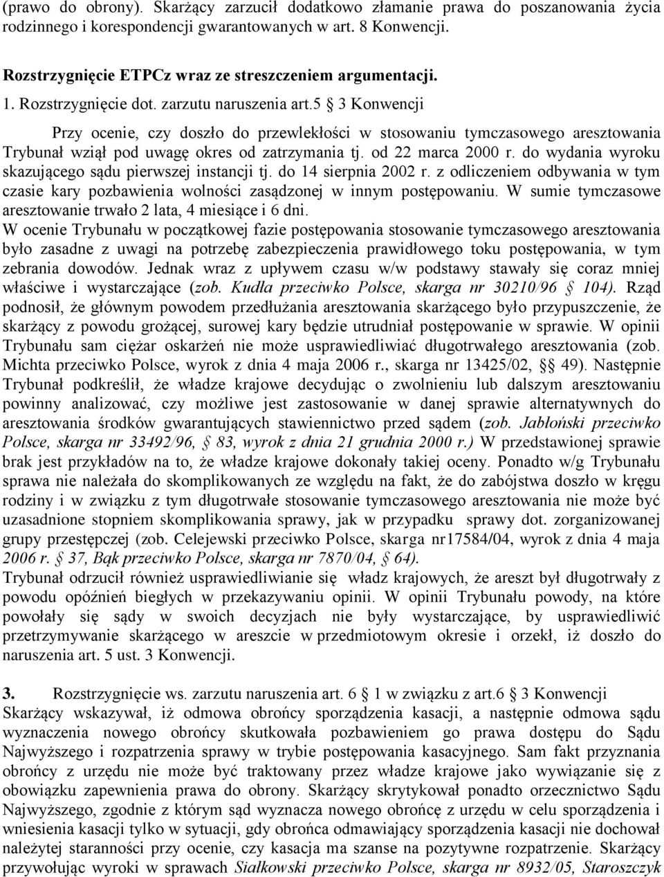5 3 Konwencji Przy ocenie, czy doszło do przewlekłości w stosowaniu tymczasowego aresztowania Trybunał wziął pod uwagę okres od zatrzymania tj. od 22 marca 2000 r.