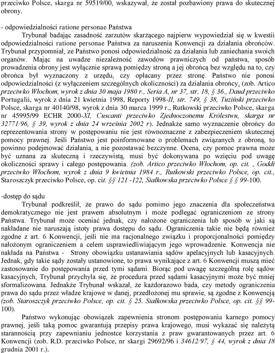 działania obrońców. Trybunał przypomniał, ze Państwo ponosi odpowiedzialność za działania lub zaniechania swoich organów.