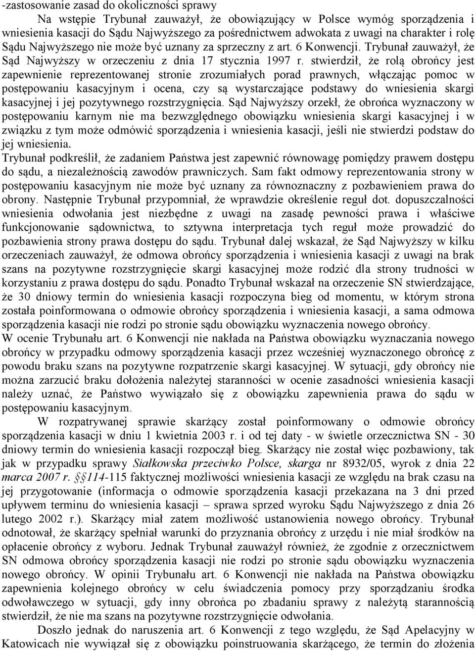 stwierdził, że rolą obrońcy jest zapewnienie reprezentowanej stronie zrozumiałych porad prawnych, włączając pomoc w postępowaniu kasacyjnym i ocena, czy są wystarczające podstawy do wniesienia skargi