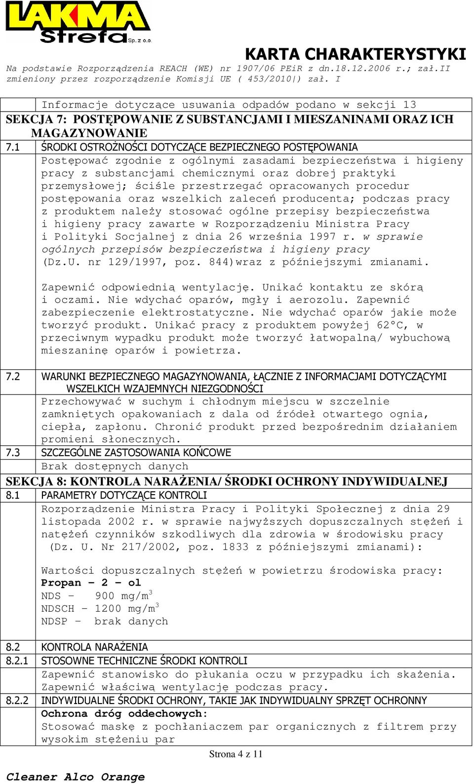 przestrzegać opracowanych procedur postępowania oraz wszelkich zaleceń producenta; podczas pracy z produktem naleŝy stosować ogólne przepisy bezpieczeństwa i higieny pracy zawarte w Rozporządzeniu