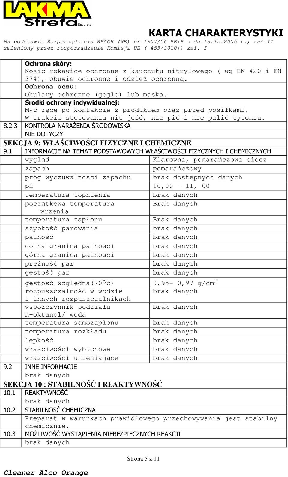 3 KONTROLA NARAśENIA ŚRODOWISKA NIE DOTYCZY SEKCJA 9: WŁAŚCIWOŚCI FIZYCZNE I CHEMICZNE 9.