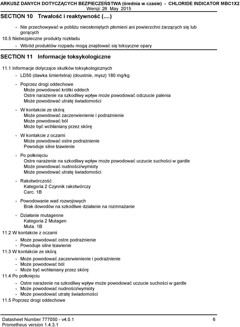 5 Niebezpieczne produkty rozkładu Wśród produktów rozpadu mogą znajdować się toksyczne opary SECTION 11 Informacje toksykologiczne 11.