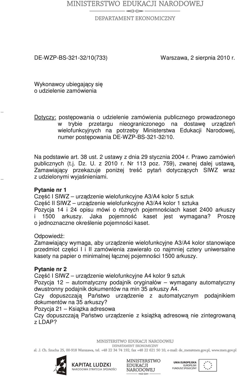potrzeby Ministerstwa Edukacji Narodowej, numer postępowania DE-WZP-BS-321-32/10. Na podstawie art. 38 ust. 2 ustawy z dnia 29 stycznia 2004 r. Prawo zamówień publicznych (t.j. Dz. U. z 2010 r.