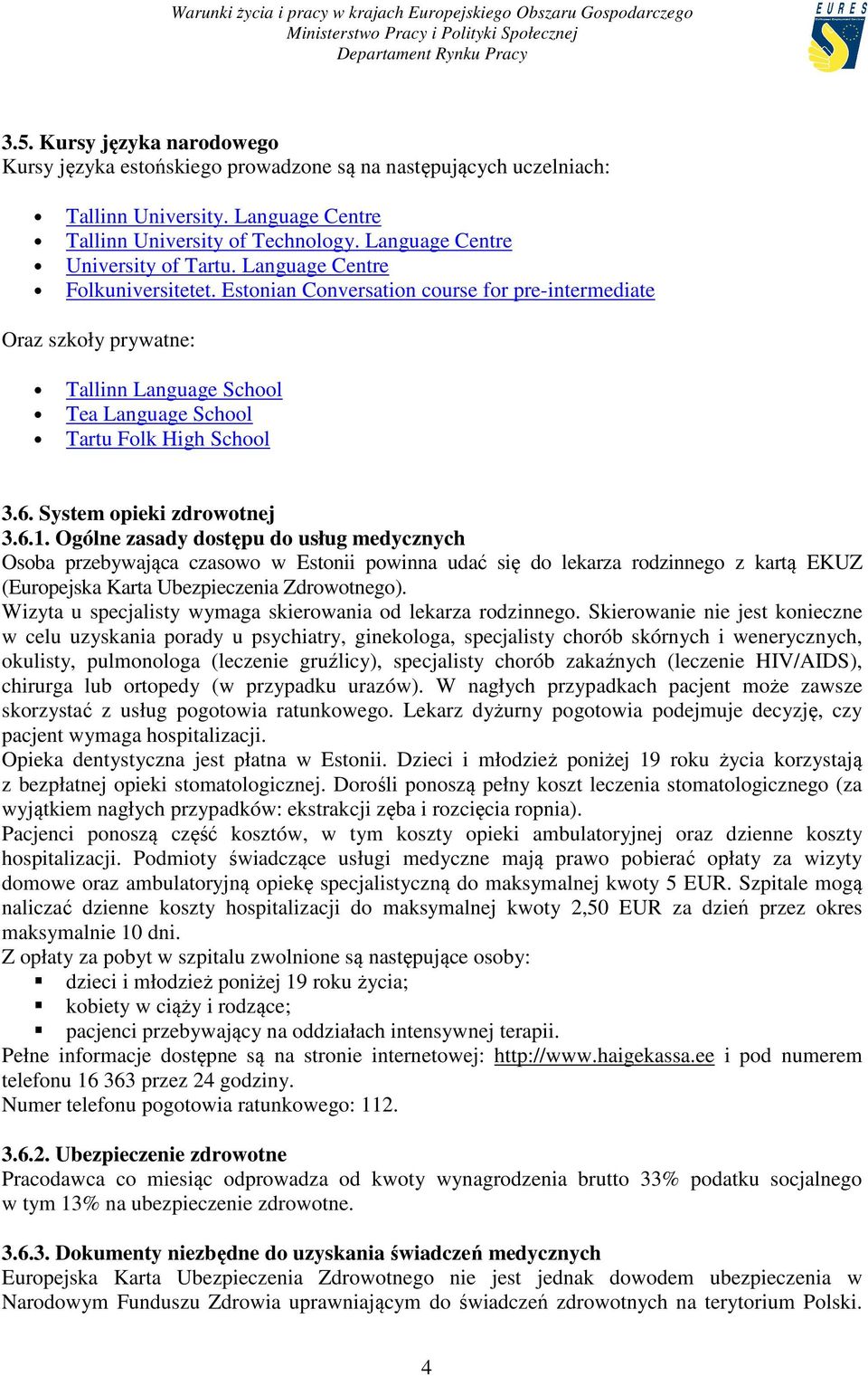 Estonian Conversation course for pre-intermediate Oraz szkoły prywatne: Tallinn Language School Tea Language School Tartu Folk High School 3.6. System opieki zdrowotnej 3.6.1.