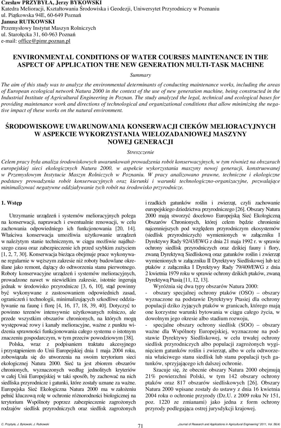 pl ENVIRONMENTAL CONDITIONS OF WATER COURSES MAINTENANCE IN THE ASPECT OF APPLICATION THE NEW GENERATION MULTI-TASK MACHINE Summary The aim of this study was to analyze the environmental determinants
