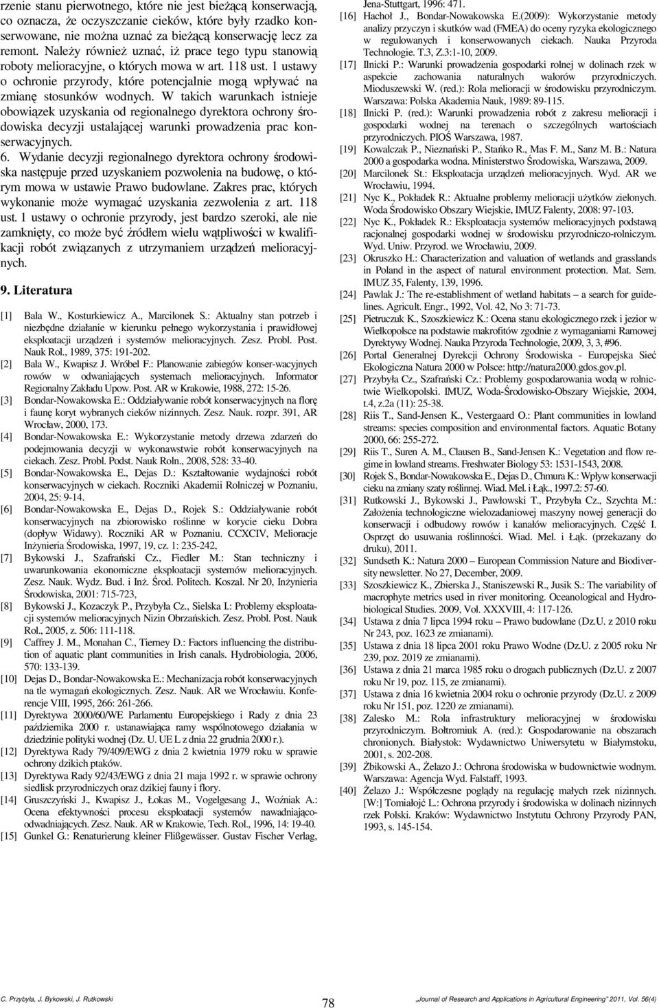 W takich warunkach istnieje obowiązek uzyskania od regionalnego dyrektora ochrony środowiska decyzji ustalającej warunki prowadzenia prac konserwacyjnych. 6.
