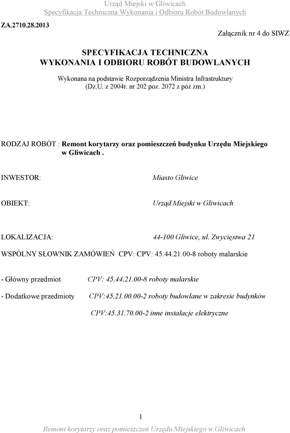 nr 202 poz. 2072 z póź zm.) RODZAJ ROBÓT : Remont korytarzy oraz pomieszczeń budynku Urzędu Miejskiego w Gliwicach.