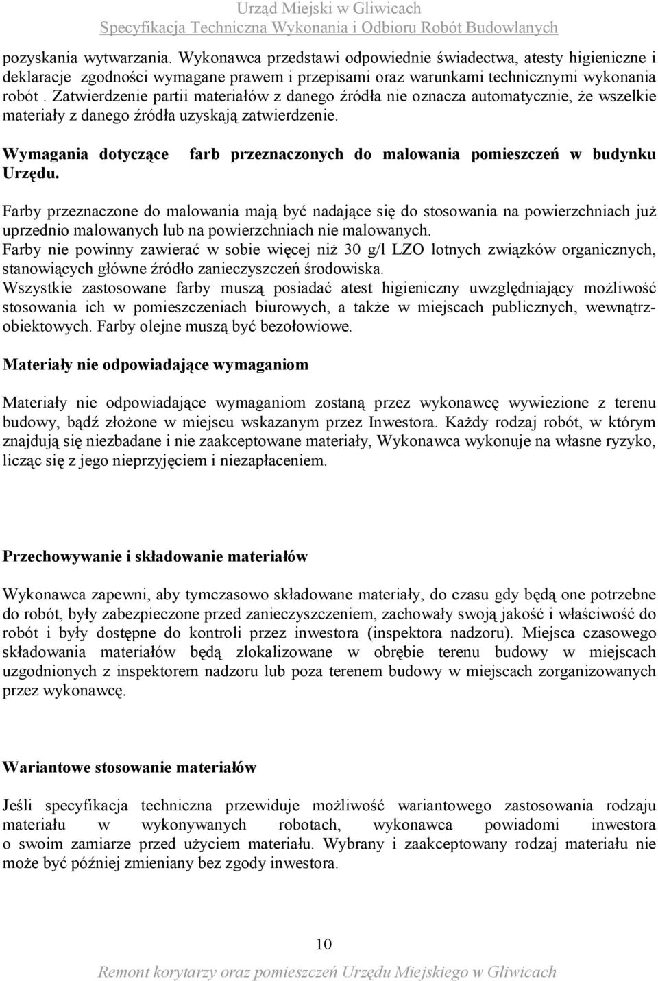 farb przeznaczonych do malowania pomieszczeń w budynku Farby przeznaczone do malowania mają być nadające się do stosowania na powierzchniach już uprzednio malowanych lub na powierzchniach nie