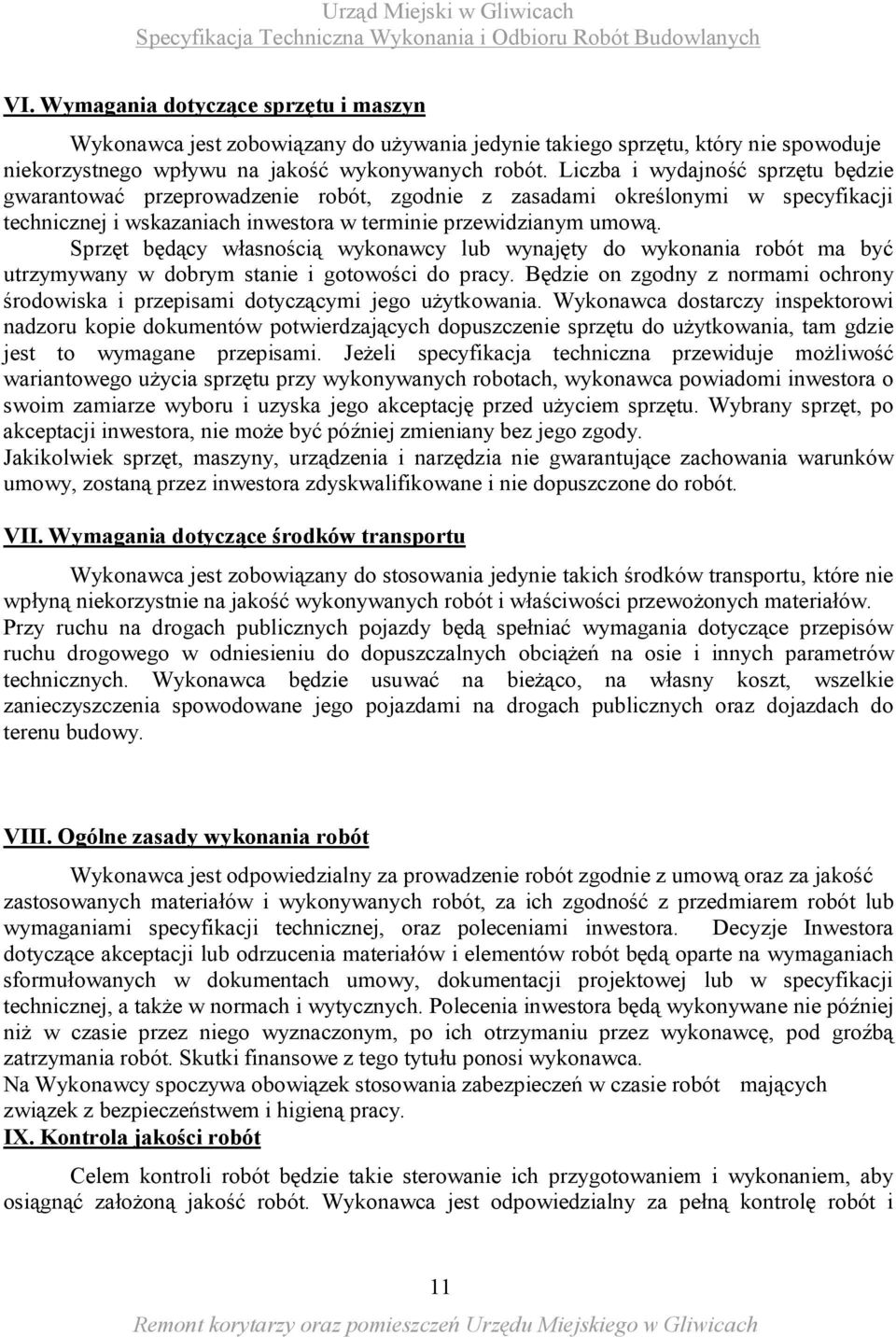 Sprzęt będący własnością wykonawcy lub wynajęty do wykonania robót ma być utrzymywany w dobrym stanie i gotowości do pracy.