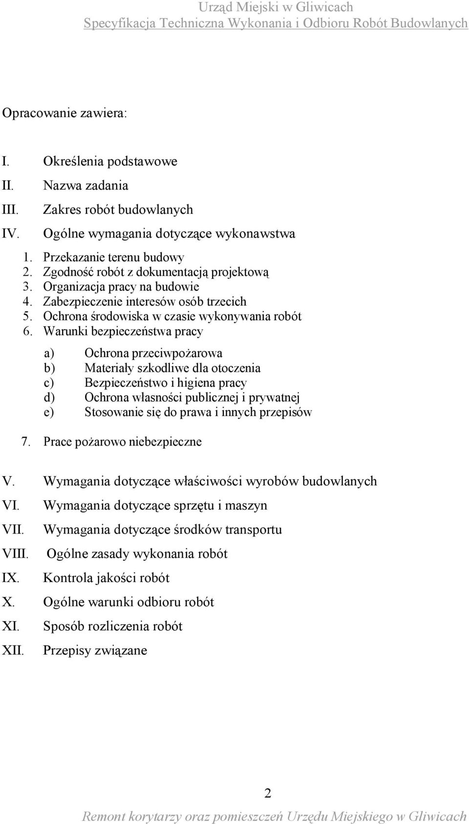 Warunki bezpieczeństwa pracy a) Ochrona przeciwpożarowa b) Materiały szkodliwe dla otoczenia c) Bezpieczeństwo i higiena pracy d) Ochrona własności publicznej i prywatnej e) Stosowanie się do prawa i