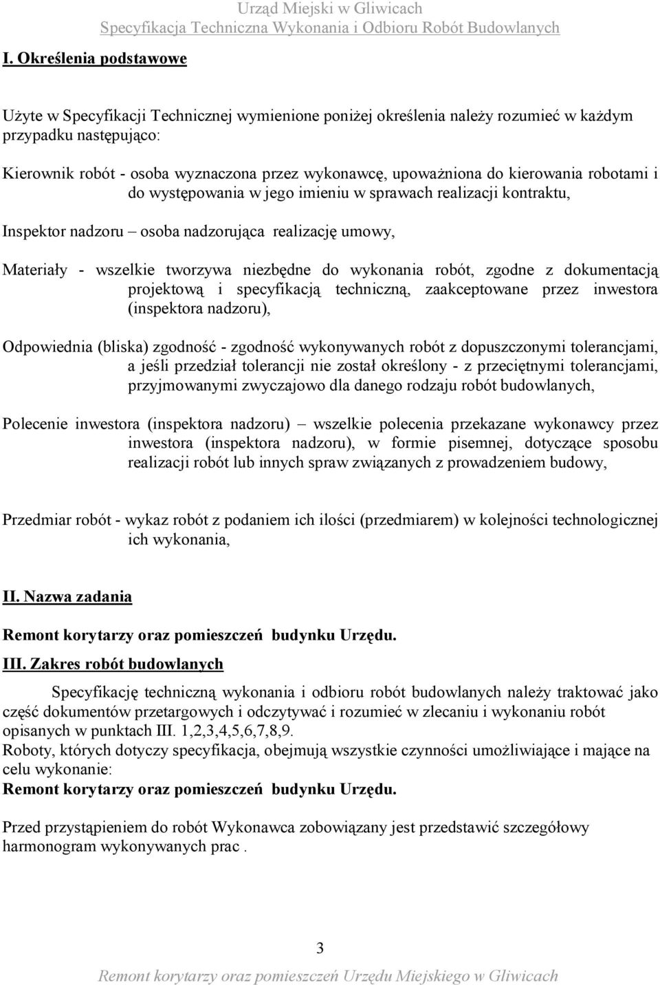 tworzywa niezbędne do wykonania robót, zgodne z dokumentacją projektową i specyfikacją techniczną, zaakceptowane przez inwestora (inspektora nadzoru), Odpowiednia (bliska) zgodność - zgodność