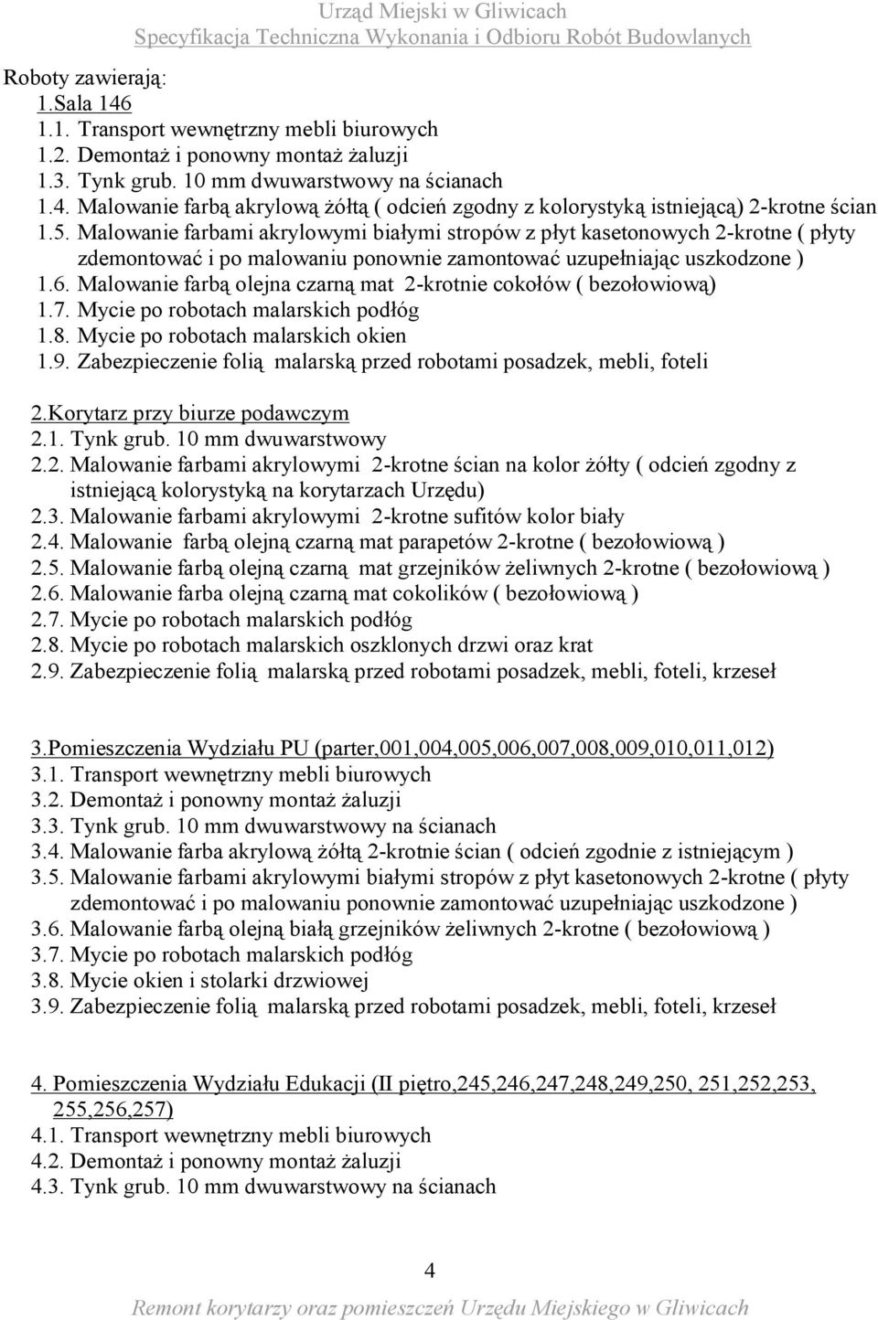 Malowanie farbą olejna czarną mat 2-krotnie cokołów ( bezołowiową) 1.7. Mycie po robotach malarskich podłóg 1.8. Mycie po robotach malarskich okien 1.9.