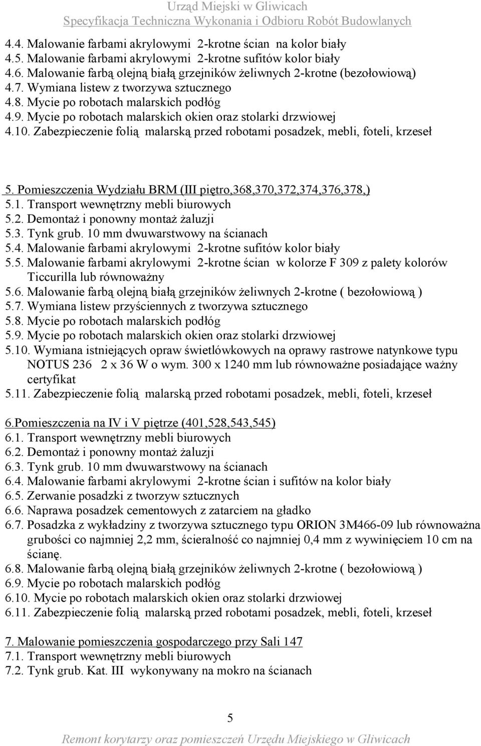 Mycie po robotach malarskich okien oraz stolarki drzwiowej 4.10. Zabezpieczenie folią malarską przed robotami posadzek, mebli, foteli, krzeseł 5.